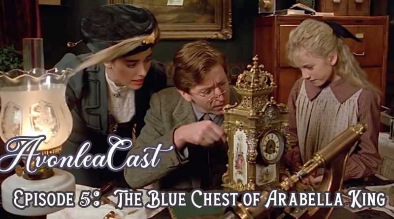 AvonleaCast: The Blue Chest of Arabella King